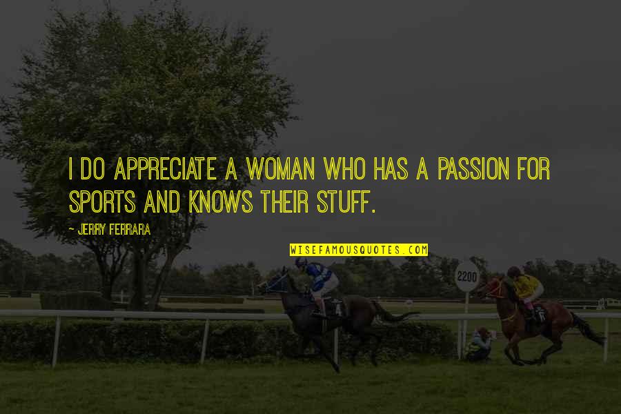 Passion For Sports Quotes By Jerry Ferrara: I do appreciate a woman who has a