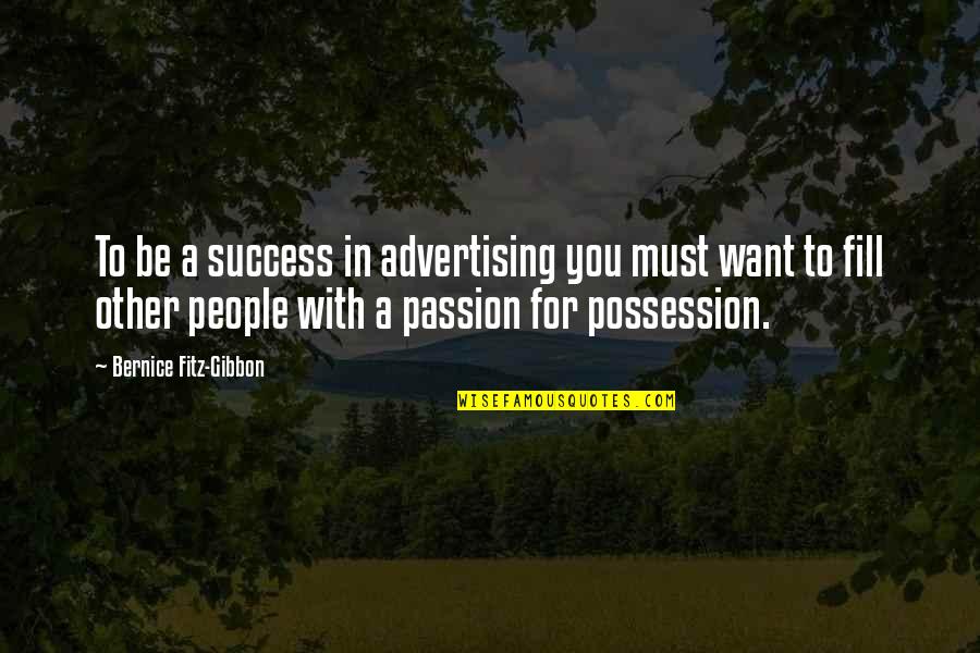 Passion For Success Quotes By Bernice Fitz-Gibbon: To be a success in advertising you must