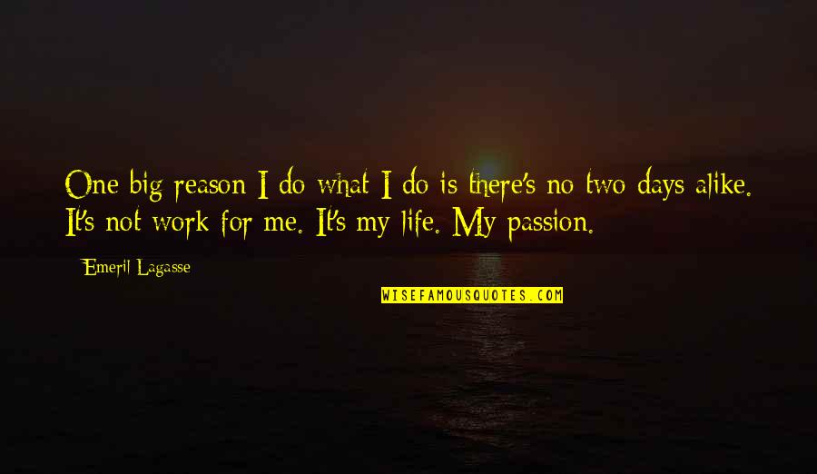 Passion For What You Do Quotes By Emeril Lagasse: One big reason I do what I do