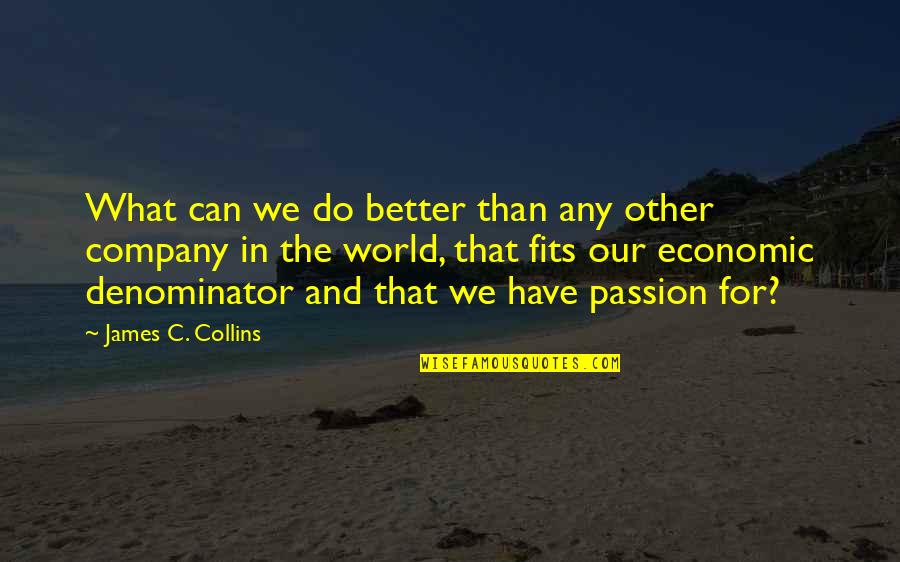 Passion For What You Do Quotes By James C. Collins: What can we do better than any other