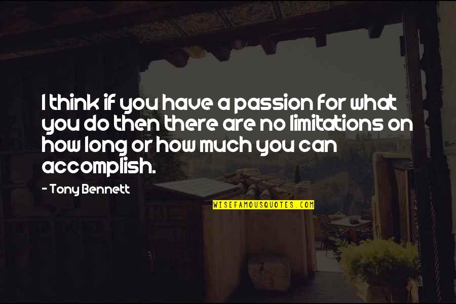 Passion For What You Do Quotes By Tony Bennett: I think if you have a passion for