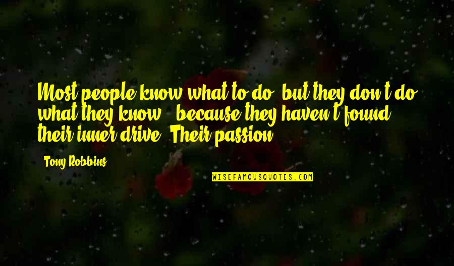 Passion For What You Do Quotes By Tony Robbins: Most people know what to do, but they