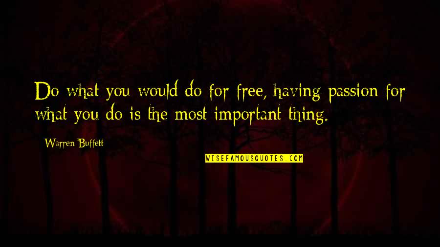 Passion For What You Do Quotes By Warren Buffett: Do what you would do for free, having