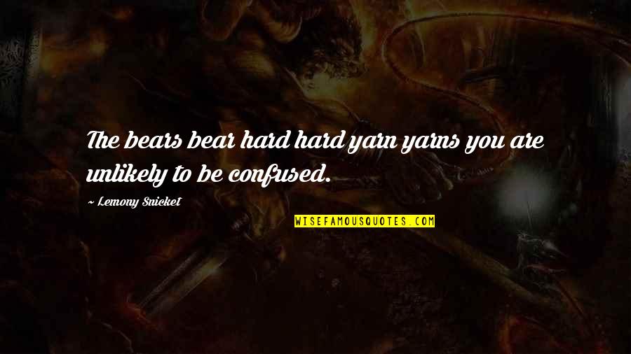 Passion For Work Excellence Quotes By Lemony Snicket: The bears bear hard hard yarn yarns you Passion For Work Excellence Quotes By Lemony Snicket: The bears bear hard hard yarn yarns you