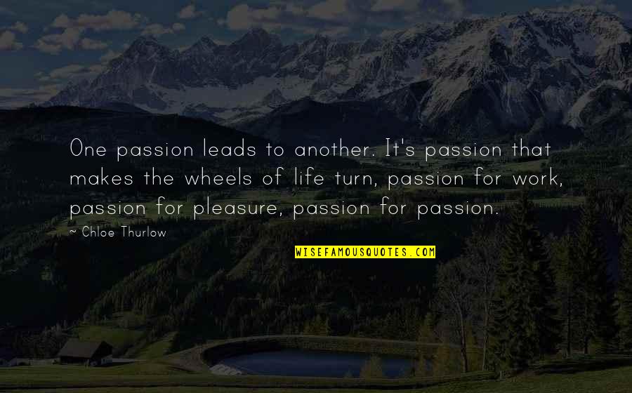 Passion For Work Quotes By Chloe Thurlow: One passion leads to another. It's passion that