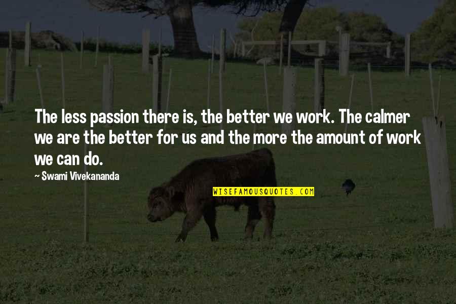 Passion For Work Quotes By Swami Vivekananda: The less passion there is, the better we