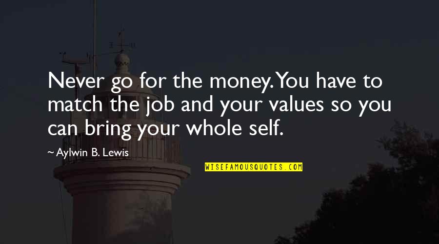 Passion For Your Job Quotes By Aylwin B. Lewis: Never go for the money. You have to