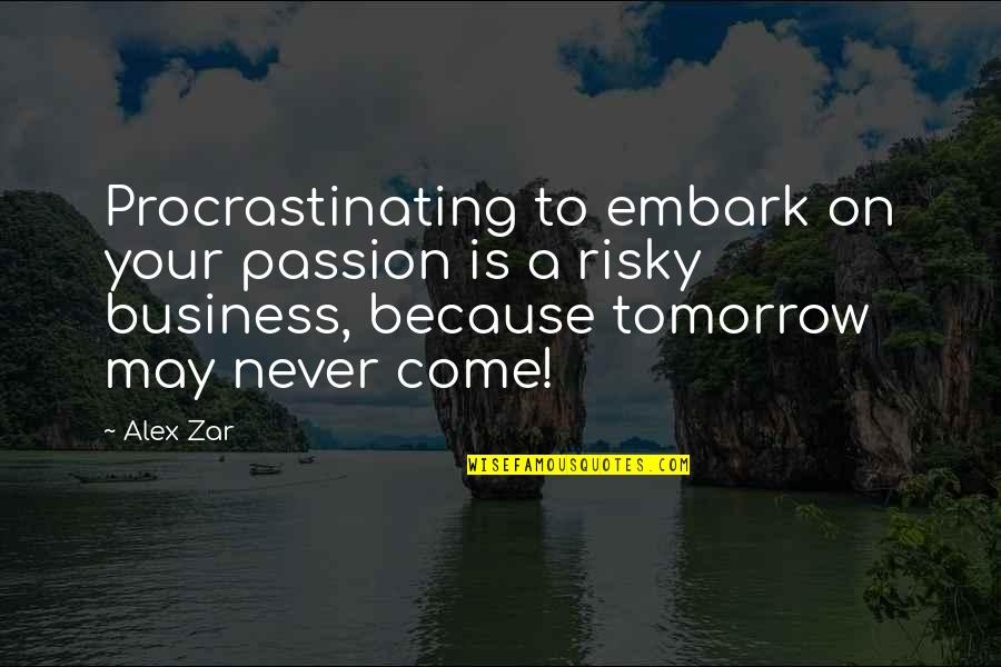 Passion Goals Quotes By Alex Zar: Procrastinating to embark on your passion is a Passion Goals Quotes By Alex Zar: Procrastinating to embark on your passion is a