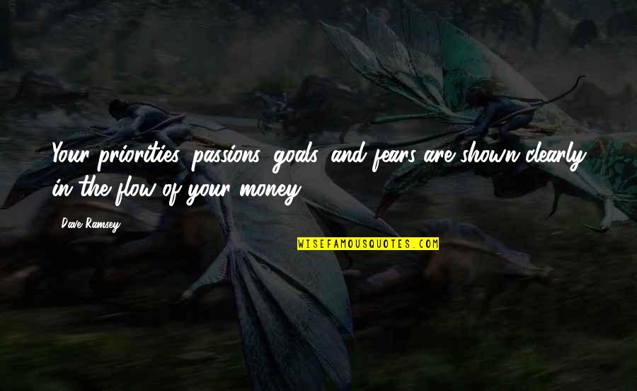 Passion Goals Quotes By Dave Ramsey: Your priorities, passions, goals, and fears are shown