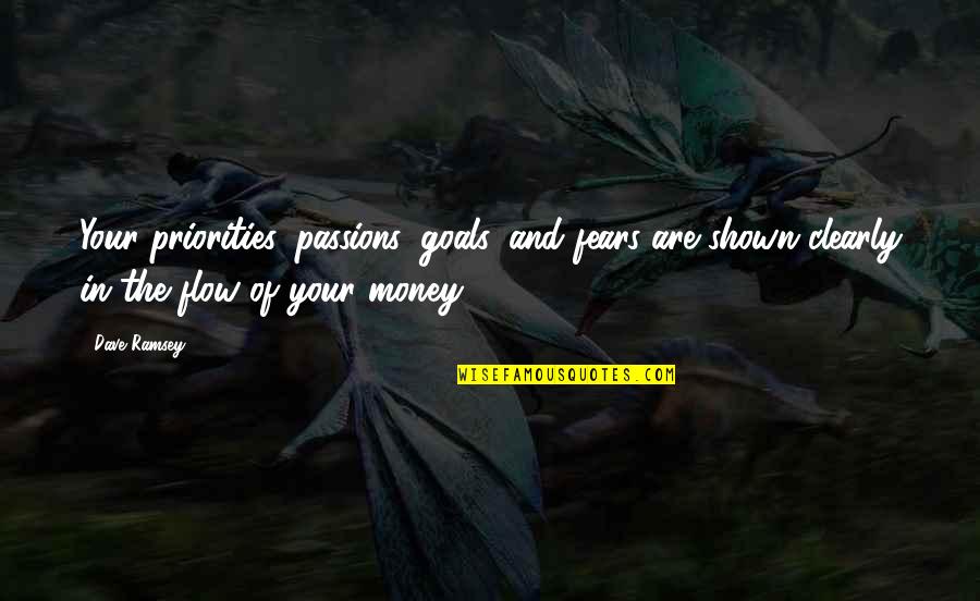 Passion Goals Quotes By Dave Ramsey: Your priorities, passions, goals, and fears are shown Passion Goals Quotes By Dave Ramsey: Your priorities, passions, goals, and fears are shown