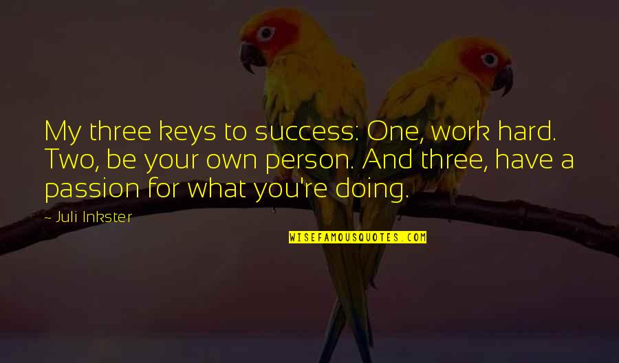 Passion Hard Work Quotes By Juli Inkster: My three keys to success: One, work hard.