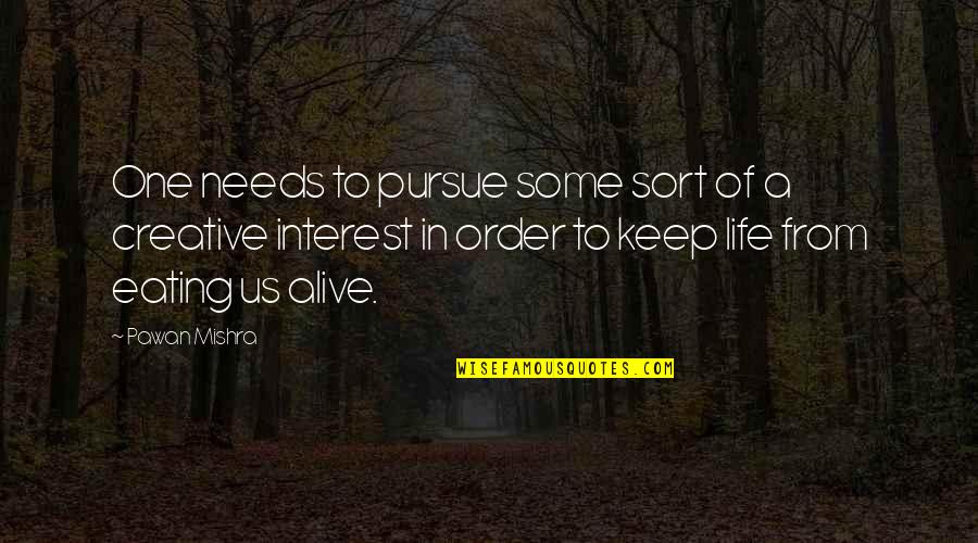 Passion Hobby Quotes By Pawan Mishra: One needs to pursue some sort of a Passion Hobby Quotes By Pawan Mishra: One needs to pursue some sort of a