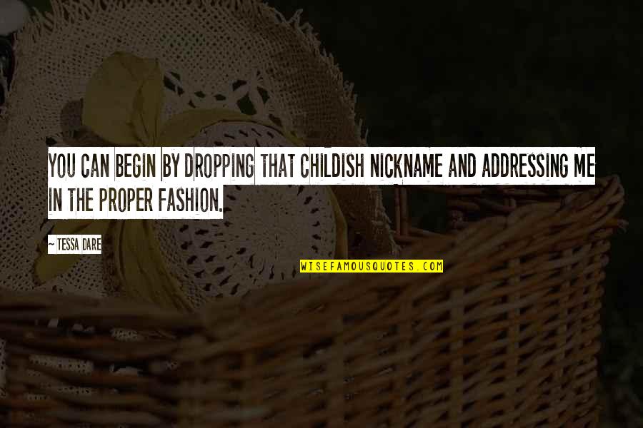 Passion Ignited Quotes By Tessa Dare: You can begin by dropping that childish nickname Passion Ignited Quotes By Tessa Dare: You can begin by dropping that childish nickname