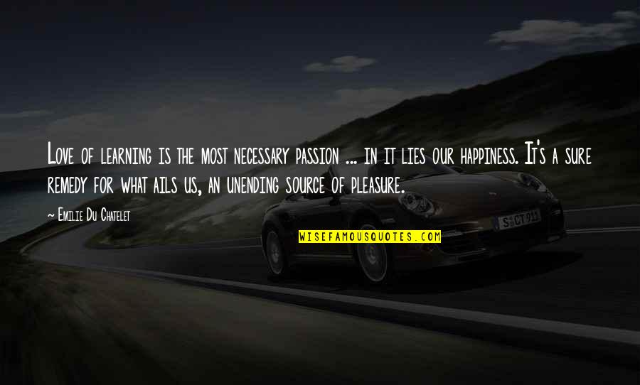 Passion In Knowledge Quotes By Emilie Du Chatelet: Love of learning is the most necessary passion Passion In Knowledge Quotes By Emilie Du Chatelet: Love of learning is the most necessary passion