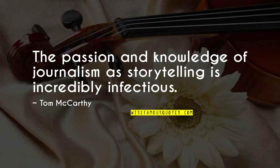 Passion In Knowledge Quotes By Tom McCarthy: The passion and knowledge of journalism as storytelling
