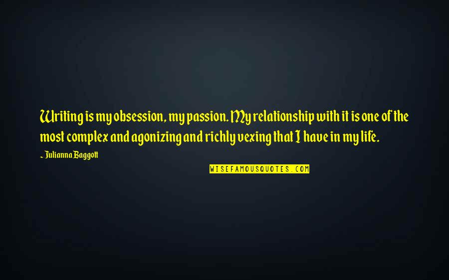 Passion In Relationship Quotes By Julianna Baggott: Writing is my obsession, my passion. My relationship