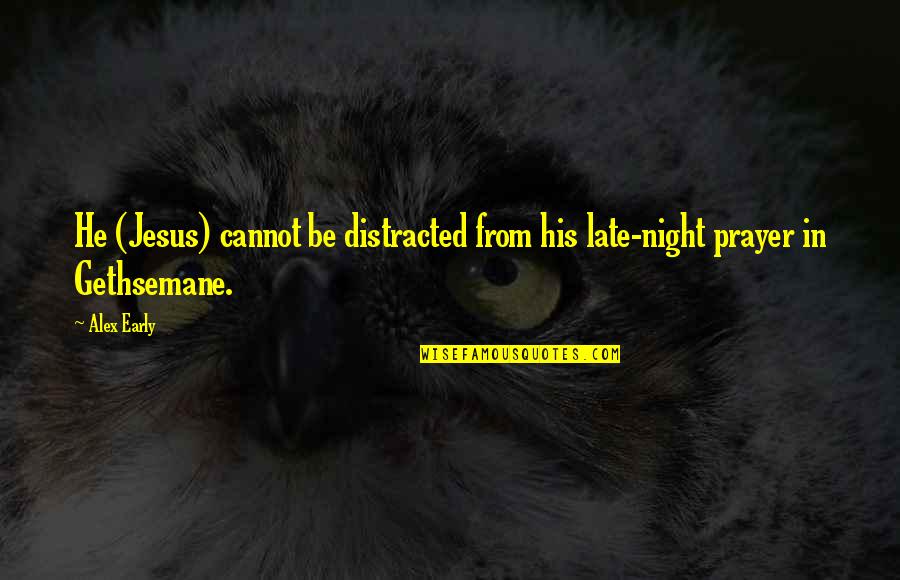 Passion In Romeo And Juliet Quotes By Alex Early: He (Jesus) cannot be distracted from his late-night
