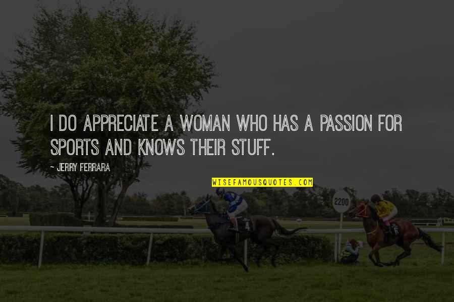 Passion In Sports Quotes By Jerry Ferrara: I do appreciate a woman who has a
