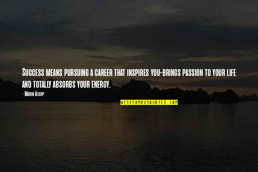 Passion Is Energy Quotes By Marin Alsop: Success means pursuing a career that inspires you-brings