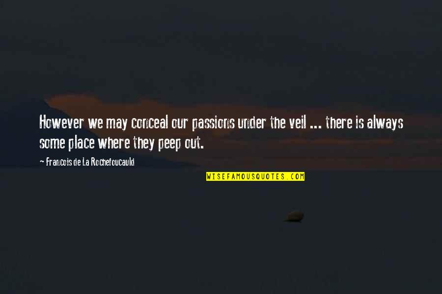 Passion Is Quotes By Francois De La Rochefoucauld: However we may conceal our passions under the