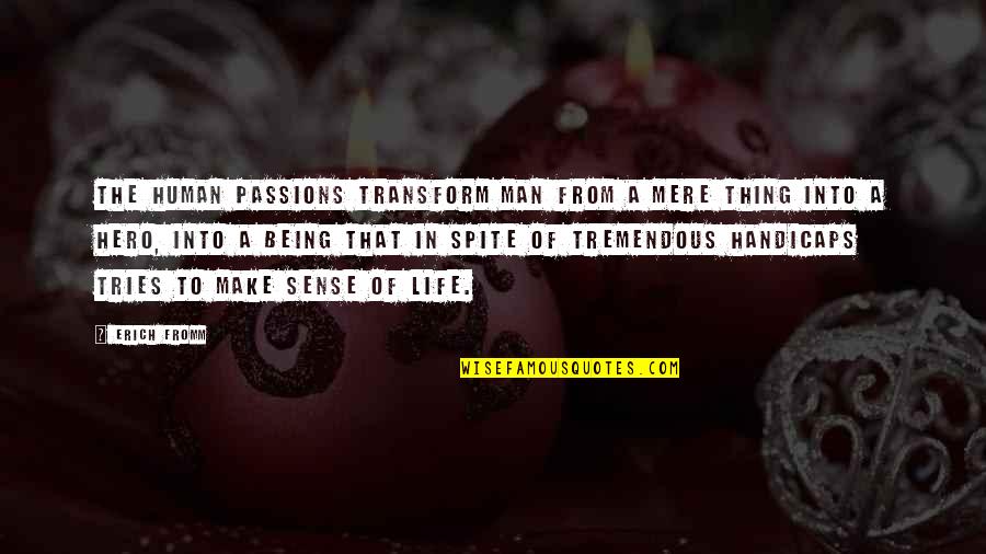 Passion Of A Man Quotes By Erich Fromm: The human passions transform man from a mere Passion Of A Man Quotes By Erich Fromm: The human passions transform man from a mere