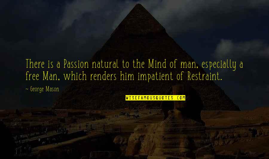 Passion Of A Man Quotes By George Mason: There is a Passion natural to the Mind Passion Of A Man Quotes By George Mason: There is a Passion natural to the Mind