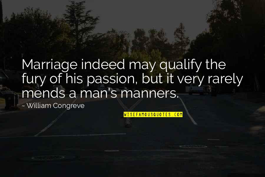 Passion Of A Man Quotes By William Congreve: Marriage indeed may qualify the fury of his Passion Of A Man Quotes By William Congreve: Marriage indeed may qualify the fury of his