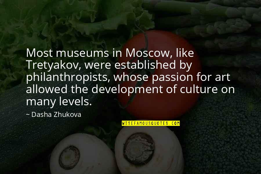 Passion Of Art Quotes By Dasha Zhukova: Most museums in Moscow, like Tretyakov, were established