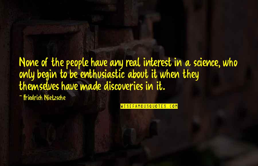 Passion Of Art Quotes By Friedrich Nietzsche: None of the people have any real interest