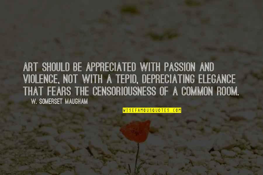 Passion Of Art Quotes By W. Somerset Maugham: Art should be appreciated with passion and violence,