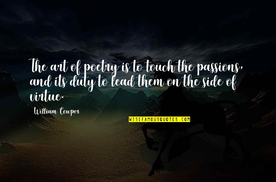 Passion Of Art Quotes By William Cowper: The art of poetry is to touch the