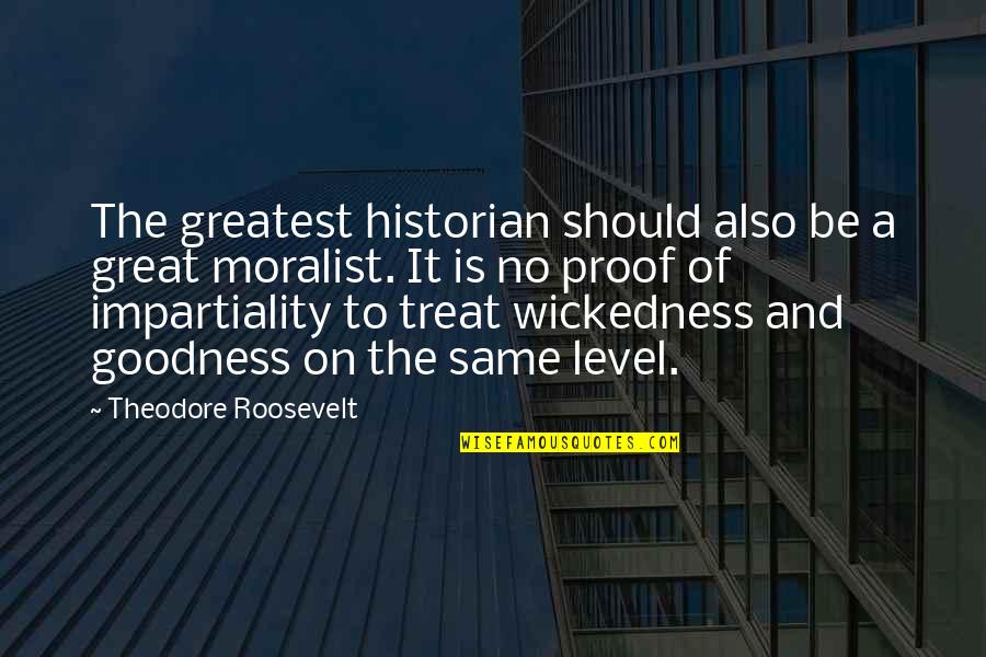 Passion Of Christ Quotes By Theodore Roosevelt: The greatest historian should also be a great
