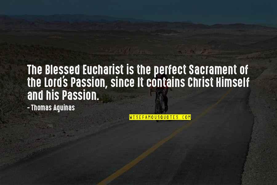 Passion Of Christ Quotes By Thomas Aquinas: The Blessed Eucharist is the perfect Sacrament of