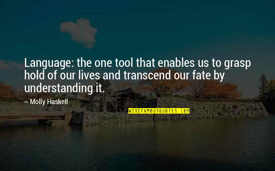 Passion Of Sports Quotes By Molly Haskell: Language: the one tool that enables us to Passion Of Sports Quotes By Molly Haskell: Language: the one tool that enables us to