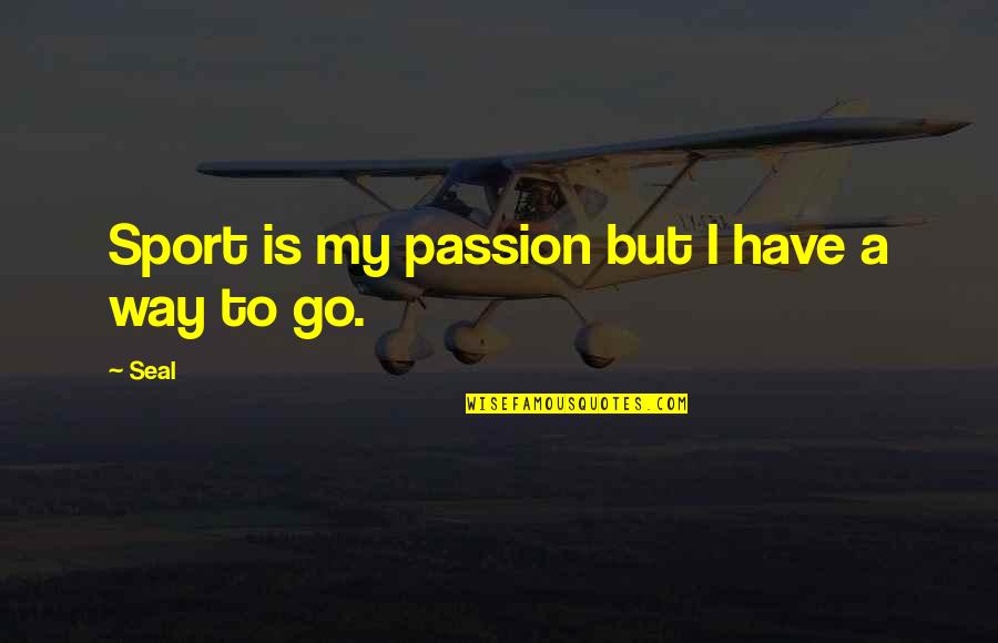 Passion Of Sports Quotes By Seal: Sport is my passion but I have a