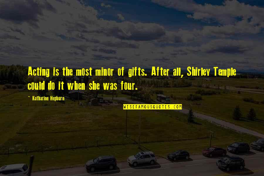 Passion Of The Christ Quotes By Katharine Hepburn: Acting is the most minor of gifts. After