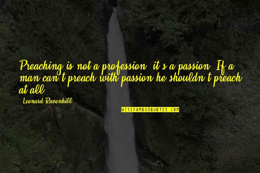 Passion Profession Quotes By Leonard Ravenhill: Preaching is not a profession, it's a passion!