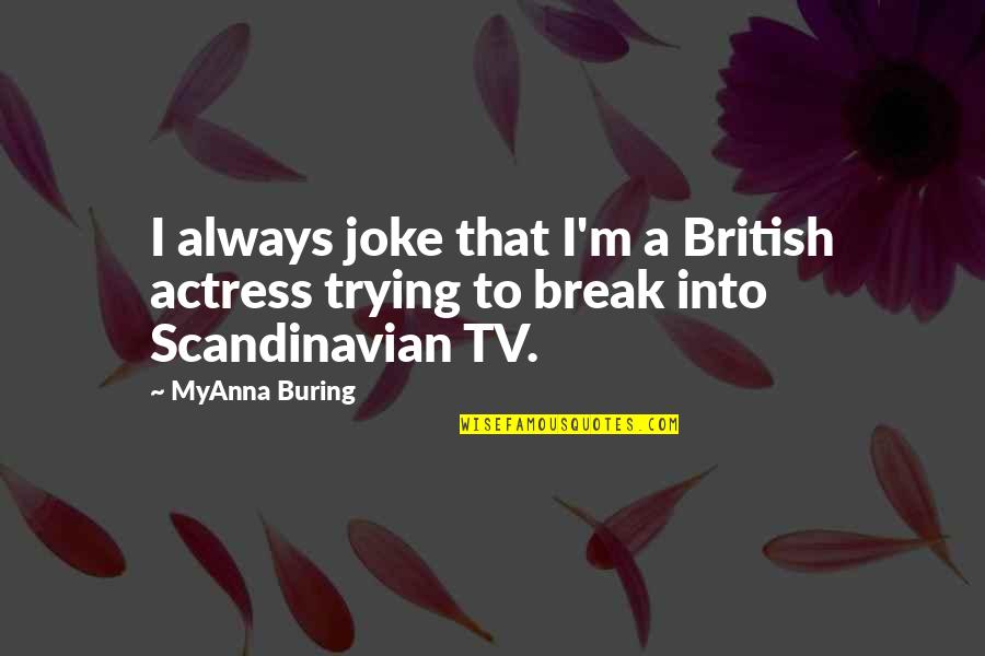 Passion Profession Quotes By MyAnna Buring: I always joke that I'm a British actress