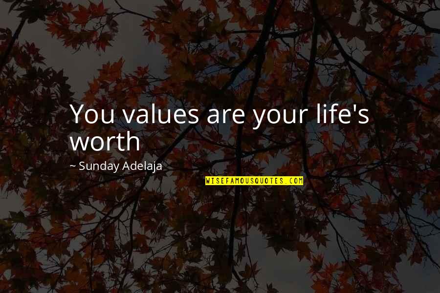 Passion Purpose Quotes By Sunday Adelaja: You values are your life's worth Passion Purpose Quotes By Sunday Adelaja: You values are your life's worth