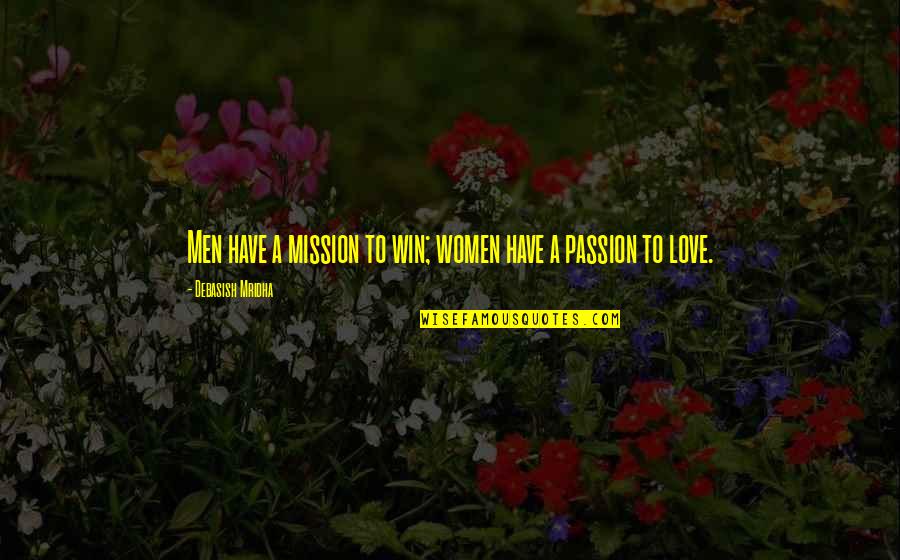 Passion Quotes And Quotes By Debasish Mridha: Men have a mission to win; women have