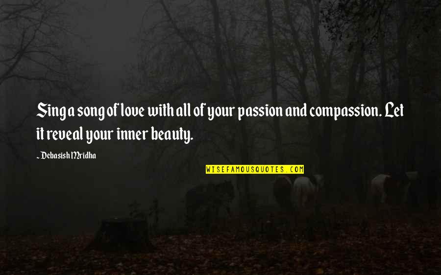Passion Quotes And Quotes By Debasish Mridha: Sing a song of love with all of