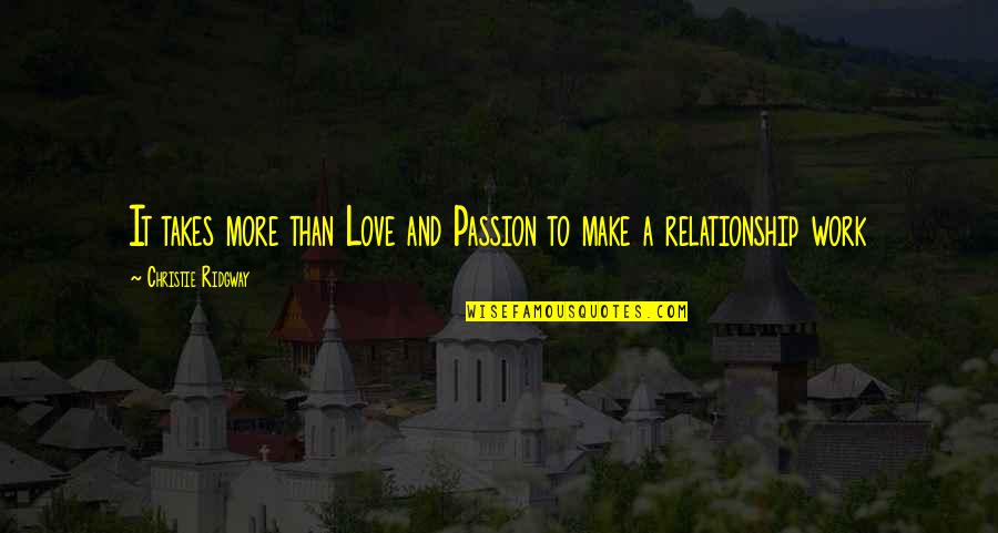 Passion Relationship Quotes By Christie Ridgway: It takes more than Love and Passion to