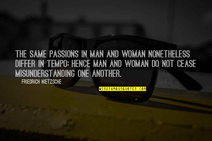 Passion Relationship Quotes By Friedrich Nietzsche: The same passions in man and woman nonetheless Passion Relationship Quotes By Friedrich Nietzsche: The same passions in man and woman nonetheless
