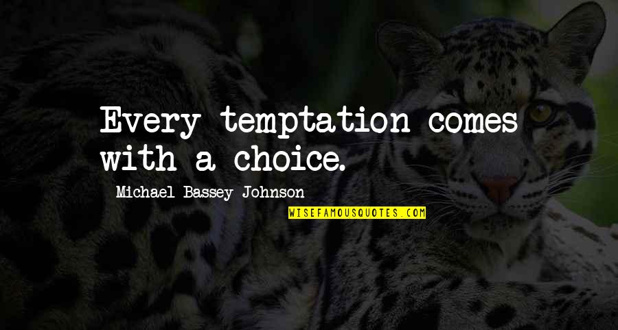 Passion Relationship Quotes By Michael Bassey Johnson: Every temptation comes with a choice. Passion Relationship Quotes By Michael Bassey Johnson: Every temptation comes with a choice.