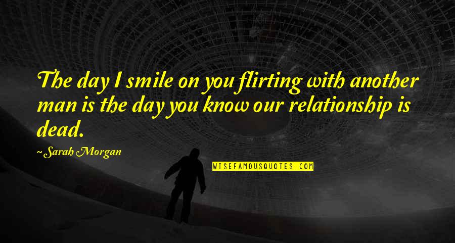 Passion Relationship Quotes By Sarah Morgan: The day I smile on you flirting with Passion Relationship Quotes By Sarah Morgan: The day I smile on you flirting with