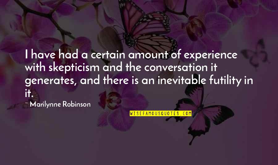 Passion Test Quotes By Marilynne Robinson: I have had a certain amount of experience Passion Test Quotes By Marilynne Robinson: I have had a certain amount of experience