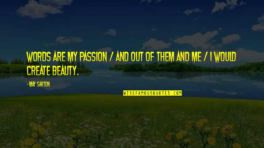 Passion To Create Quotes By May Sarton: Words are my passion / And out of