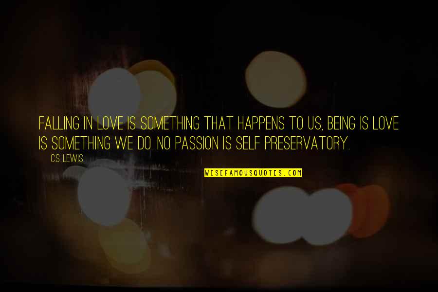 Passion To Do Something Quotes By C.S. Lewis: Falling in love is something that happens to