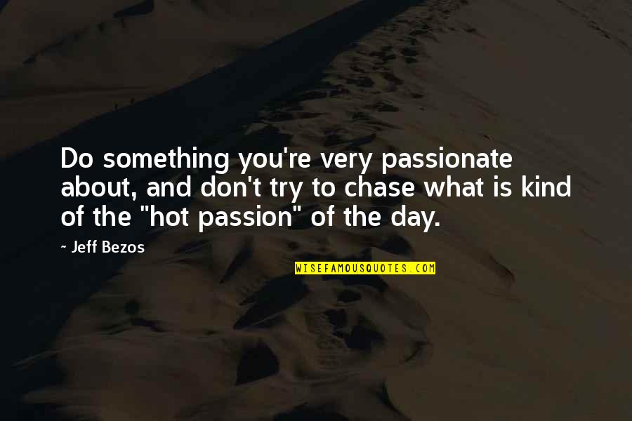 Passion To Do Something Quotes By Jeff Bezos: Do something you're very passionate about, and don't