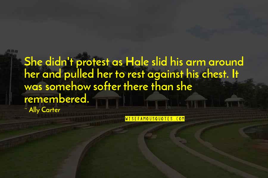 Passion To Help Others Quotes By Ally Carter: She didn't protest as Hale slid his arm Passion To Help Others Quotes By Ally Carter: She didn't protest as Hale slid his arm